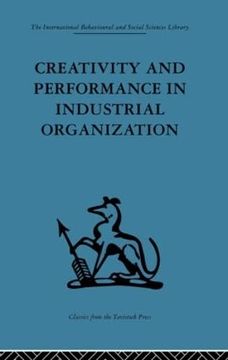 portada Creativity and Performance in Industrial Organization (International Behavioural and Social Sciences, Classics From the Tavistock Press)
