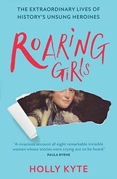 portada Roaring Girls: The Extraordinary Lives of History's Unsung Heroines (en Inglés)