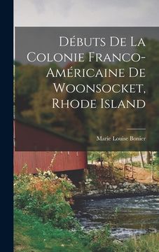 portada Débuts de la colonie franco-américaine de Woonsocket, Rhode Island (en Francés)
