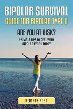 portada Bipolar 2: Bipolar Survival Guide for Bipolar Type II: Are You at Risk? 9 Simple Tips to Deal with Bipolar Type II Today (in English)