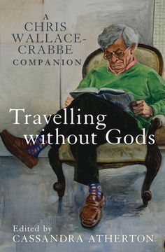 portada Travelling Without Gods: A Chris Wallace-Crabbe Companion (en Inglés)