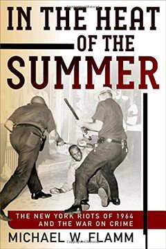 portada In the Heat of the Summer: The New York Riots of 1964 and the War on Crime (Politics and Culture in Modern America)