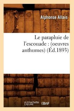 portada Le Parapluie de l'Escouade: (Oeuvres Anthumes) (Éd.1893) (en Francés)
