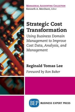 portada Strategic Cost Transformation: Using Business Domain Management to Improve Cost Data, Analysis, and Management 