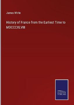 portada History of France from the Earliest Time to MDCCCXLVIII (en Inglés)