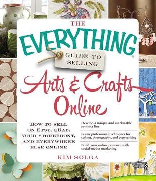 portada The Everything Guide to Selling Arts & Crafts Online: How to sell on Etsy, eBay, your storefront, and everywhere else online (in English)