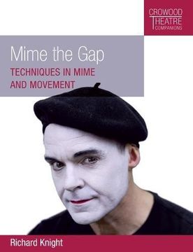 portada Mime the Gap: Techniques in Mime and Movement (Crowood Theatre Companions) (en Inglés)