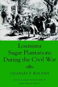 portada louisiana sugar plantations during the civil war (en Inglés)