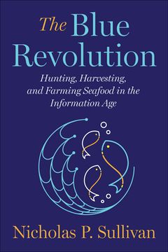 portada The Blue Revolution: Hunting, Harvesting, and Farming Seafood in the Information Age (in English)