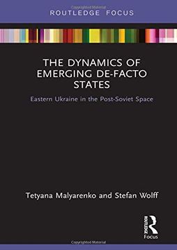 portada The Dynamics of Emerging De-Facto States: Eastern Ukraine in the Post-Soviet Space (en Inglés)