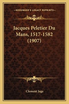 portada Jacques Peletier Du Mans, 1517-1582 (1907) (in French)