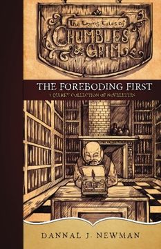 portada The Foreboding First: A Quirky Collection of Novelettes (The Trying Tales of Chumbles & Grim)