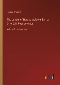 portada The Letters of Horace Walpole, Earl of Orford; In Four Volumes: Volume 2 - in large print 