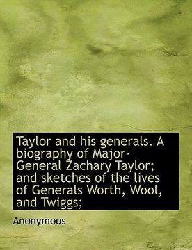 portada taylor and his generals. a biography of major-general zachary taylor; and sketches of the lives of g (en Inglés)