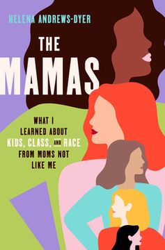 portada The Mamas: What i Learned About Kids, Class, and Race From Moms not Like me (in English)