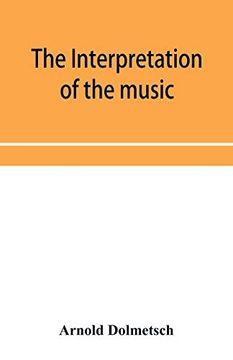 portada The Interpretation of the Music of the Xviith and Xviiith Centuries Revealed by Contemporary Evidence (en Inglés)