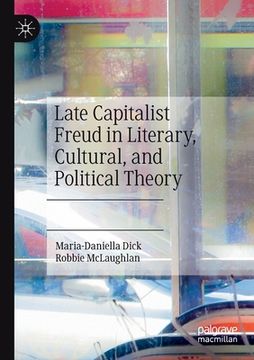 portada Late Capitalist Freud in Literary, Cultural, and Political Theory