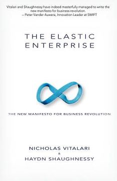 portada the elastic enterprise: the new manifesto for business revolution (en Inglés)