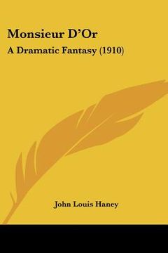 portada monsieur d'or: a dramatic fantasy (1910) (en Inglés)