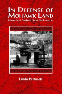 portada in defense of mohawk land: ethnopolitical conflict in native north america (in English)