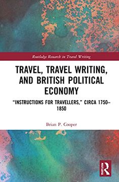 portada Travel, Travel Writing, and British Political Economy: “Instructions for Travellers,” Circa 1750–1850 (Routledge Research in Travel Writing) 