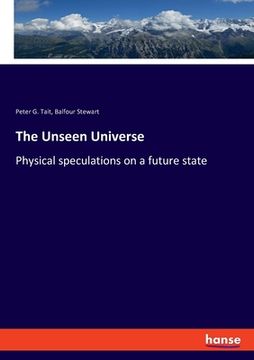 portada The Unseen Universe: Physical speculations on a future state (en Inglés)