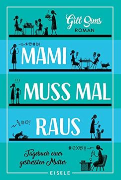 portada Mami Muss mal Raus: Tagebuch Einer Gestressten Mutter (Die Mami-Reihe, Band 2) (in German)