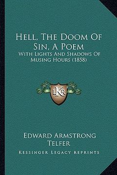 portada hell, the doom of sin, a poem: with lights and shadows of musing hours (1858) (en Inglés)