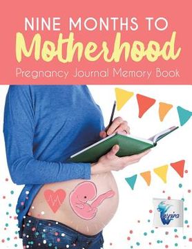 portada Nine Months to Motherhood Pregnancy Journal Memory Book (en Inglés)