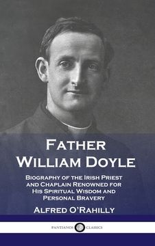 portada Father William Doyle: Biography of the Irish Priest and Chaplain Renowned for His Spiritual Wisdom and Personal Bravery (in English)