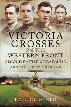 portada Victoria Crosses on the Western Front - Second Battle of Bapaume: August - September 1918 (en Inglés)
