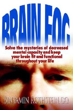 portada brain fog: solve the mysteries of decreased mental capacity and keep your brain fit and functional throughout your life