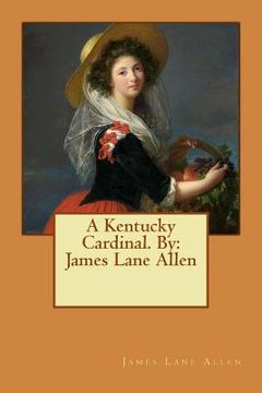 portada A Kentucky Cardinal. By: James Lane Allen (en Inglés)