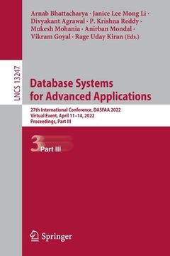 portada Database Systems for Advanced Applications: 27th International Conference, Dasfaa 2022, Virtual Event, April 11-14, 2022, Proceedings, Part III