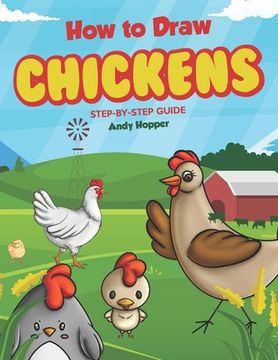 portada How to Draw Chickens Step-by-Step Guide: Best Chicken Drawing Book for You and Your Kids (in English)
