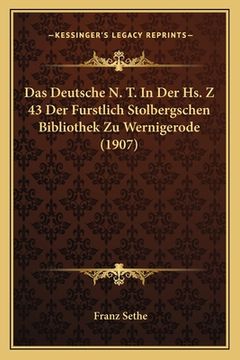 portada Das Deutsche N. T. In Der Hs. Z 43 Der Furstlich Stolbergschen Bibliothek Zu Wernigerode (1907) (en Alemán)