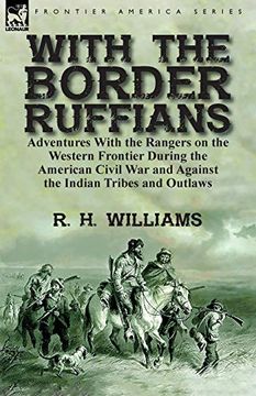 portada With the Border Ruffians: Adventures With the Rangers on the Western Frontier During the American Civil war and Against the Indian Tribes and Outlaws (in English)
