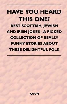 portada have you heard this one? - best scottish, jewish and irish jokes - a picked collection of really funny stories about these delightful folk