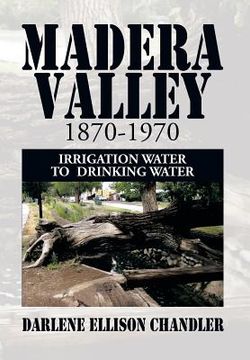 portada Madera Valley 1870-1970: Irrigation Water to Drinking Water (en Inglés)