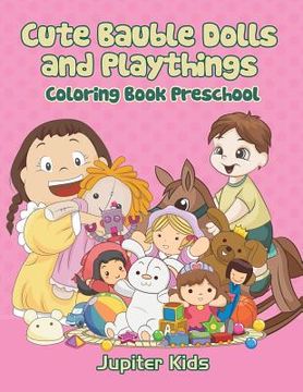 portada Cute Bauble Dolls and Playthings: Coloring Book Preschool (en Inglés)