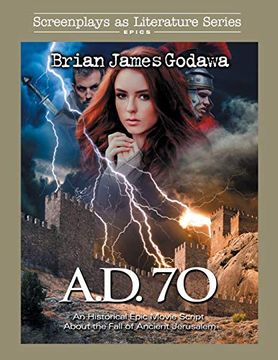 portada A. D. 70: An Historical Epic Movie Script About the Fall of Ancient Jerusalem (Screenplays as Literature Series) (en Inglés)