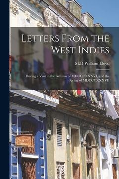 portada Letters From the West Indies: During a Visit in the Autumn of MDCCCXXXVI, and the Spring of MDCCCXXXVII (in English)