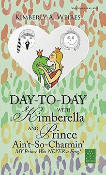 portada Day-To-Day with Kimberella and Prince Ain't-So-Charmin': My Prince Was Never a Frog!
