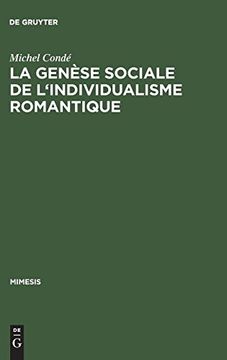 portada La Genese Sociale de L'individualisme Romantique: Esquisse Historique de L'evolution du Roman en France du Dix-Huitieme au Dix-Neuvieme Siecle (en Francés)