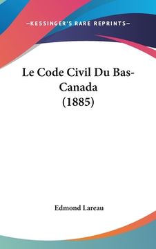 portada Le Code Civil Du Bas-Canada (1885) (in French)