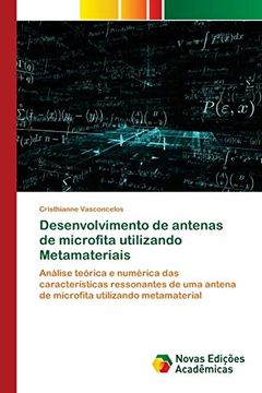 portada Desenvolvimento de Antenas de Microfita Utilizando Metamateriais: Análise Teórica e Numérica das Características Ressonantes de uma Antena de Microfita Utilizando Metamaterial (en Portugués)