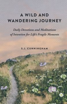 portada A Wild and Wandering Journey: Daily Devotions and Meditations of Intention for Life's Fragile Moments (en Inglés)