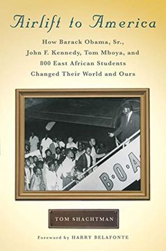 portada Airlift to America: How Barack Obama, Sr. , John f. Kennedy, tom Mboya, and 800 East African Students Changed Their World and Ours (in English)