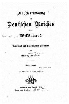 portada Die begründung des Deutschen Reiches durch Wilhelm I. Vornehmlich nach den preussischen staatsacten (en Alemán)