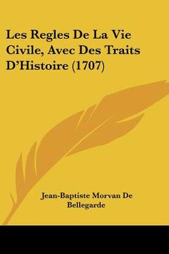 portada Les Regles De La Vie Civile, Avec Des Traits D'Histoire (1707) (en Francés)